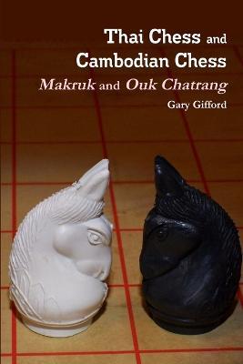 Thai Chess & Cambodian Chess (Makruk & Ouk Chatrang) - Gary Gifford - cover