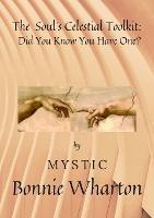 The Soul's Celestial Toolkit: Did You Know You Have One? - Bonnie Wharton - cover