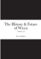 The History & Future of Wicca, Volumes 1-3 - Roy C Dudgeon - cover