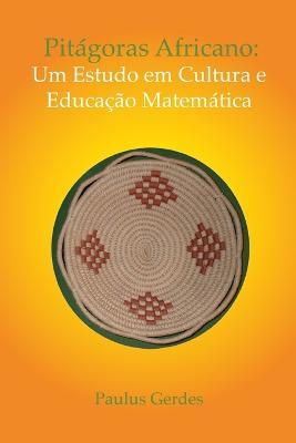 PITAGORAS AFRICANO: Um Estudo Em Cultura E Educacao Matematica (color) - paulus gerdes - cover