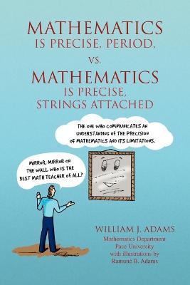 Math Is Precise, Period, vs. Math Is Precise, Strings Attached - William J Adams - cover