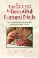 The Secret to Beautiful Natural Nails - Alicia Lyons - cover