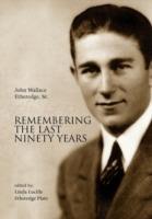 Remembering the Last Ninety Years - John Wallace Etheredge - cover