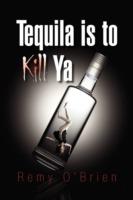 Tequila Is to Kill YA