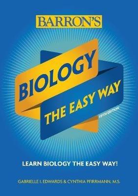 Biology: The Easy Way - Gabrielle I. Edwards,Cynthia Pfirrmann - cover