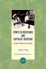 Spirits of Resistance and Capitalist Discipline, Second Edition: Factory Women in Malaysia