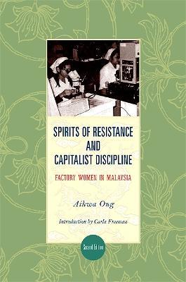 Spirits of Resistance and Capitalist Discipline, Second Edition: Factory Women in Malaysia - Aihwa Ong - cover