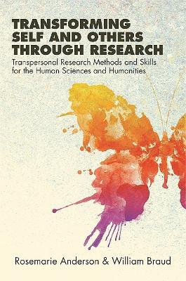 Transforming Self and Others through Research: Transpersonal Research Methods and Skills for the Human Sciences and Humanities - Rosemarie Anderson,William Braud - cover