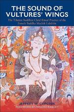 The Sound of Vultures' Wings: The Tibetan Buddhist Chöd Ritual Practice of the Female Buddha Machik Labdrön