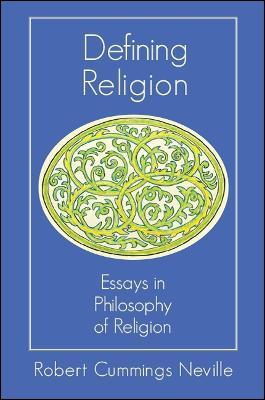 Defining Religion: Essays in Philosophy of Religion - Robert Cummings Neville - cover