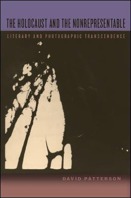 The Holocaust and the Nonrepresentable: Literary and Photographic Transcendence - David Patterson - cover