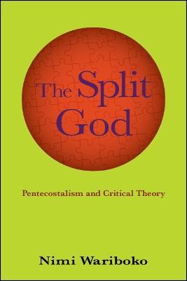 The Split God: Pentecostalism and Critical Theory - Nimi Wariboko - cover