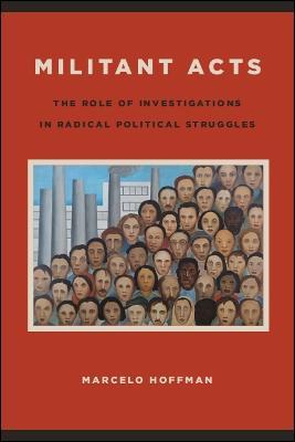 Militant Acts: The Role of Investigations in Radical Political Struggles - Marcelo Hoffman - cover