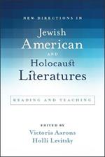 New Directions in Jewish American and Holocaust Literatures: Reading and Teaching