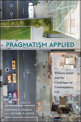 Pragmatism Applied: William James and the Challenges of Contemporary Life - cover