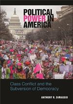 Political Power in America: Class Conflict and the Subversion of Democracy