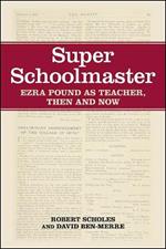 Super Schoolmaster: Ezra Pound as Teacher, Then and Now