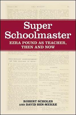 Super Schoolmaster: Ezra Pound as Teacher, Then and Now - Robert Scholes,David Ben-Merre - cover