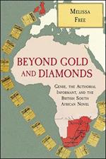 Beyond Gold and Diamonds: Genre, the Authorial Informant, and the British South African Novel