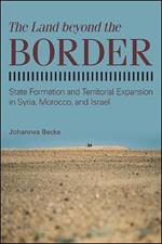 The Land beyond the Border: State Formation and Territorial Expansion in Syria, Morocco, and Israel