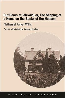 Out-Doors at Idlewild; or, The Shaping of a Home on the Banks of the Hudson - Nathaniel Parker Willis - cover