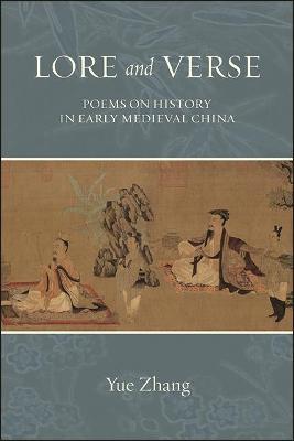Lore and Verse: Poems on History in Early Medieval China - Yue Zhang - cover