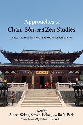 Approaches to Chan, Son, and Zen Studies: Chinese Chan Buddhism and Its Spread throughout East Asia - cover
