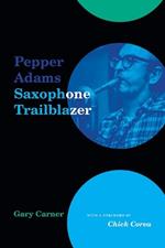 Pepper Adams: Saxophone Trailblazer