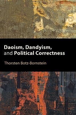 Daoism, Dandyism, and Political Correctness - Thorsten Botz-Bornstein - cover