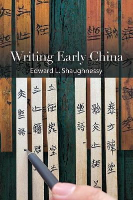 Writing Early China - Edward L. Shaughnessy - cover