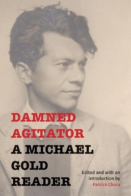 Damned Agitator: A Michael Gold Reader - Michael Gold - cover