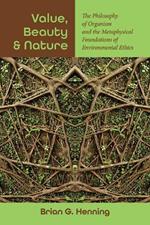 Value, Beauty, and Nature: The Philosophy of Organism and the Metaphysical Foundations of Environmental Ethics