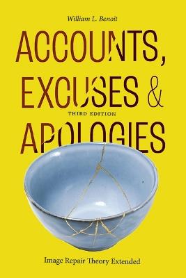 Accounts, Excuses, and Apologies, Third Edition: Image Repair Theory Extended - William L. Benoit - cover