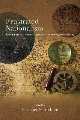 Frustrated Nationalism: Nationalism and National Identity in the Twenty-First Century - cover