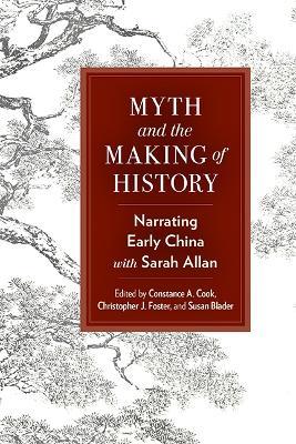 Myth and the Making of History: Narrating Early China with Sarah Allan - cover