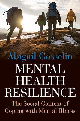 Mental Health Resilience: The Social Context of Coping with Mental Illness - Abigail Gosselin - cover