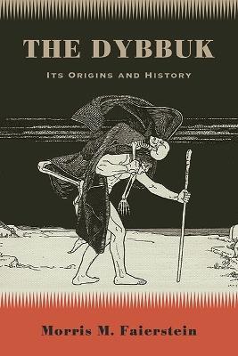 The Dybbuk: Its Origins and History - Morris M. Faierstein - cover