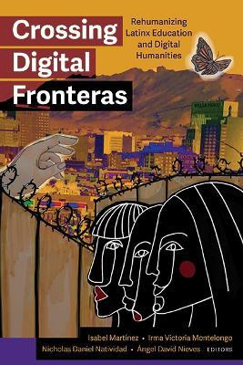 Crossing Digital Fronteras: Rehumanizing Latinx Education and Digital Humanities - cover