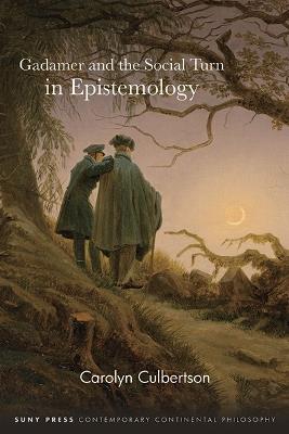 Gadamer and the Social Turn in Epistemology - Carolyn Culbertson - cover