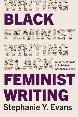 Black Feminist Writing: A Practical Guide to Publishing Academic Books - Stephanie Y. Evans - cover