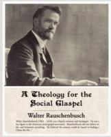 A Theology for the Social Glaspel - Walter Rauschenbusch - cover