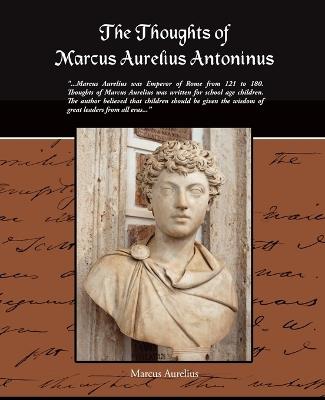 The Thoughts of Marcus Aurelius Antoninus - Marcus Aurelius - cover