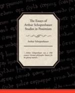 The Essays of Arthur Schopenhauer Studies in Pessimism