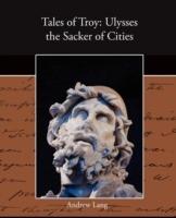 Tales of Troy: Ulysses the Sacker of Cities - Andrew Lang - cover