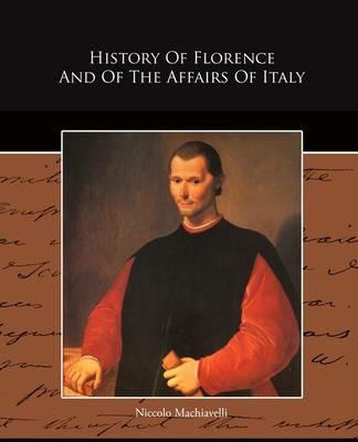 History Of Florence And Of The Affairs Of Italy - Niccolo Machiavelli - cover