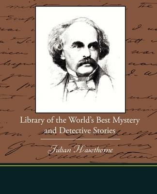 Library of the World S Best Mystery and Detective Stories - Julian Hawthorne - cover