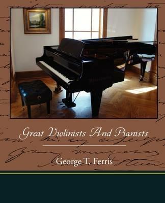 Great Violinists and Pianists - George T Ferris - cover