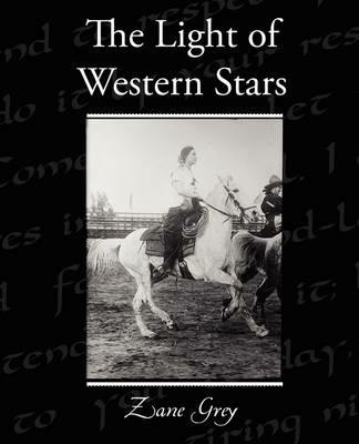 The Light of the Western Stars - Zane Grey - cover