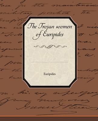 The Trojan Women of Euripides - Euripides - cover