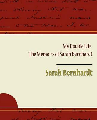 My Double Life - The Memoirs of Sarah Bernhardt - Sarah Bernhardt - cover